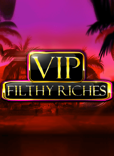 VIP Filthy Riches
